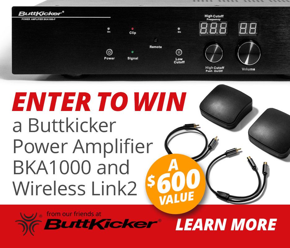 Enter to Win a Buttkicker Power Amplifier BKA1000 and Wireless Link2, a $600 value from our friends at ButtKicker. Click to learn more.