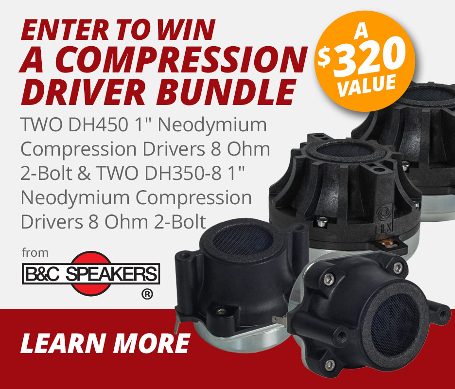 Enter to Win a compression driver bundle, a $320 value from B&C Speakers. Click to learn more.