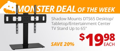 Monster Deal of the Week. Shadow Mounts DTS65 Desktop/Tabletop/Entertainment Center TV Stand Up to 65-inch. $19.98 each, save 20%.