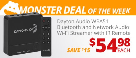 Monster Deal of the Week. Dayton Audio WBA51 Bluetooth and Network Audio Wi-Fi Streamer with IR Remote. $54.98 each, save $15.