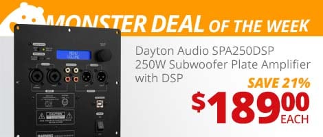 Monster Deal of the Week. Dayton Audio SPA250DSP 250W Subwoofer Plate Amplifier with DSP. $189.00 each, save 21%.