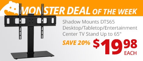 Monster Deal of the Week. Shadow Mounts DTS65 Desktop/Tabletop/Entertainment Center TV Stand Up to 65-inch. $19.98 each, save 20%.