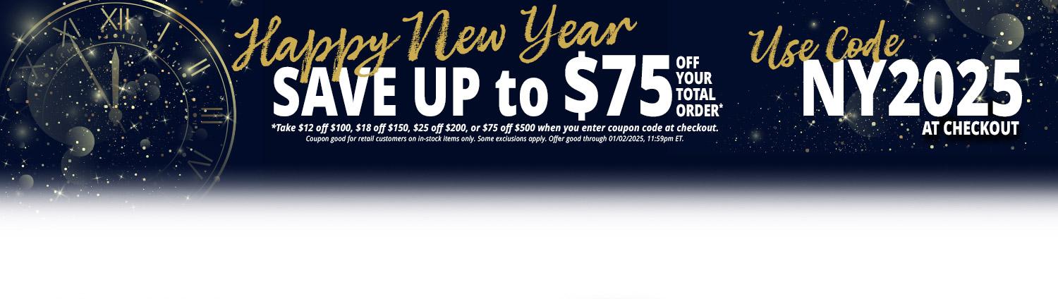 Happy New Year, save up to $75 off your total order with code NY2025 at checkout. Take $12 off $100, $18 off $150, $25 off $200, or $75 off $500. Coupon good for retail customers on in-stock items only. Some exclusions apply, offer good through 1/2/2025, 11:59pm ET.