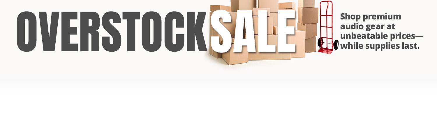 Overstock Sale! Shop premium audio gear at unbeatable prices, while supplies last.