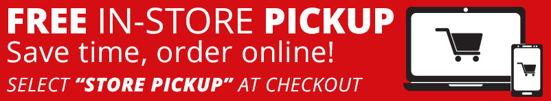 FREE In-Store Pickup. Save time, order online! Select the Store Pickup option at Checkout.